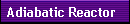 Adiabatic Reactor