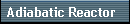 Adiabatic Reactor
